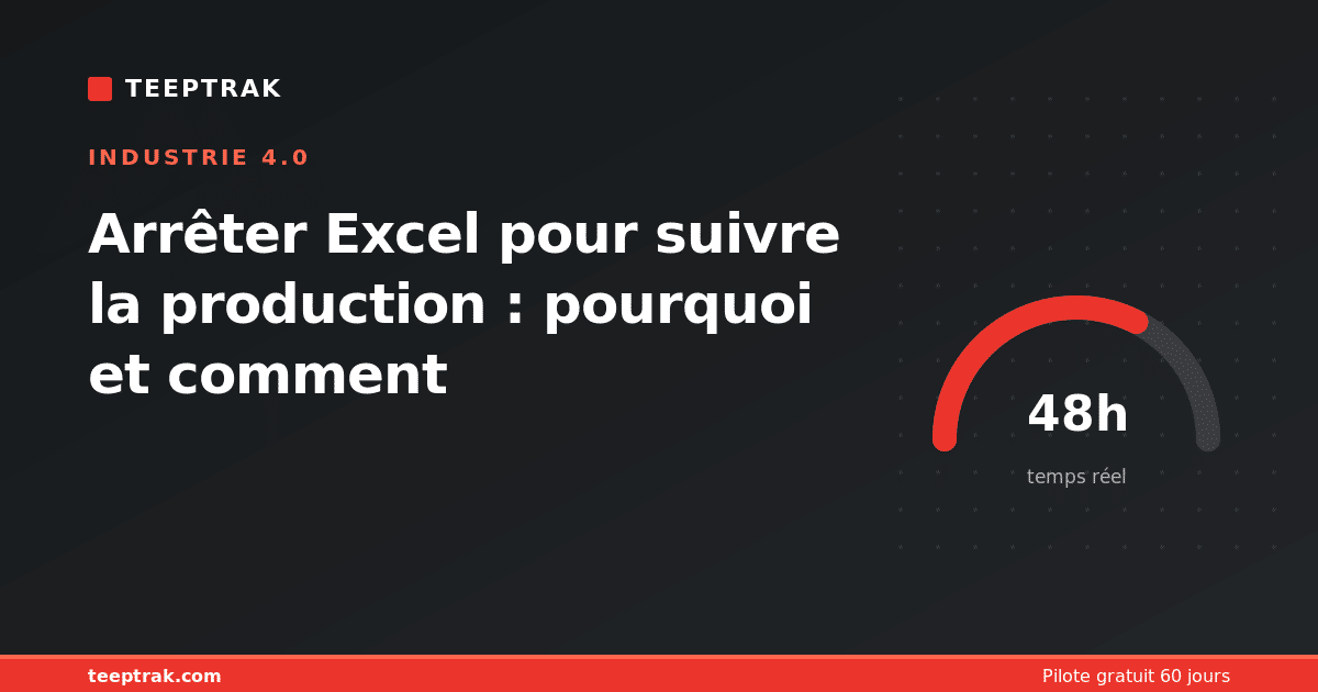 Arrêter Excel pour suivre la production : pourquoi et comment