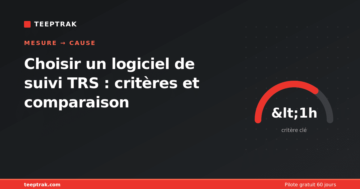 Choisir un logiciel de suivi TRS : critères et comparaison